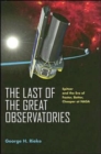The Last of the Great Observatories : Spitzer and the Era of Faster, Better, Cheaper at NASA - Book