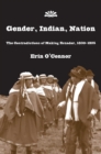 Gender, Indian, Nation : The Contradictions of Making Ecuador, 1830?1925 - Book