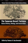 The Sonoran Desert Tortoise : Natural History, Biology, and Conservation - Book