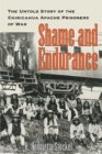 Shame and Endurance : The Untold Story of the Chiricahua Apache Prisoners of War - Book
