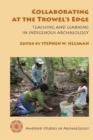 Collaborating at the Trowel's Edge : Teaching and Learning in Indigenous Archaeology - Book