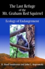The Last Refuge of the Mt. Graham Red Squirrel : Ecology of Endangerment - Book