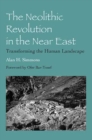 The Neolithic Revolution in the Near East : Transforming the Human Landscape - Book