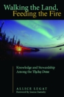 Walking the Land, Feeding the Fire : Knowledge and Stewardship Among the Tlicho Dene - Book