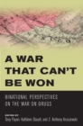 A War that Can't Be Won : Binational Perspectives on the War on Drugs - Book
