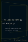 The Archaeology of Kinship : Advancing Interpretation and Contributions to Theory - Book