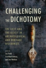 Challenging the Dichotomy : The Licit and the Illicit in Archaeological and Heritage Discourses - Book