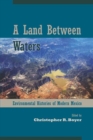A Land Between Waters : Environmental Histories of Modern Mexico - Book