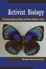 Activist Biology : The National Museum, Politics, and Nation-Building in Brazil - Book