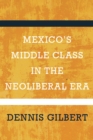 Mexico's Middle Class in the Neoliberal Era - Book