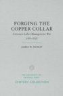 Forging the Copper Collar : Arizona's Labor-Management War of 1901 1921 - Book