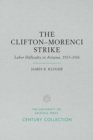 The Clifton-Morenci Strike : Labor Difficulty in Arizona, 1915 1916 - Book