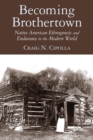 Becoming Brothertown : Native American Ethnogenesis and Endurance in the Modern World - Book
