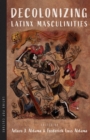 Decolonizing Latinx Masculinities - Book