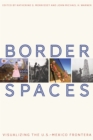 Border Spaces : Visualizing the U.S.-Mexico Frontera - Book