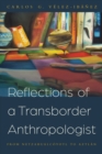 Reflections of a Transborder Anthropologist : From Netzahualcoyotl to Aztlan - Book