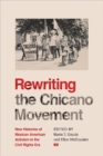 Rewriting the Chicano Movement : New Histories of Mexican American Activism in the Civil Rights Era - Book