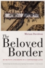 The Beloved Border : Humanity and Hope in a Contested Land - Book