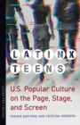 Latinx Teens : U.S. Popular Culture on the Page, Stage, and Screen - Book