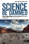 Science Be Dammed : How Ignoring Inconvenient Science Drained the Colorado River - Book