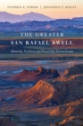 The Greater San Rafael Swell : Honoring Tradition and Preserving Storied Lands - Book