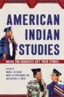 American Indian Studies : Native PhD Graduates Gift Their Stories - Book