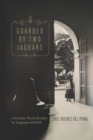 Guarded by Two Jaguars : A Catholic Parish Divided by Language and Faith - eBook