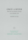 Once a River : Bird Life and Habitat Changes on the Middle Gila - Rea Amadeo M. Rea