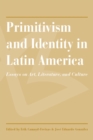 Primitivism and Identity in Latin America : Essays on Art, Literature, and Culture - Book