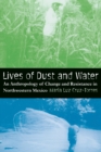 Lives of Dust and Water : An Anthropology of Change and Resistance in Northwestern Mexico - eBook