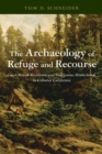 The Archaeology of Refuge and Recourse : Coast Miwok Resilience and Indigenous Hinterlands in Colonial California - Book