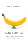 Fair Bananas! : Farmers, Workers, and Consumers Strive to Change an Industry - eBook