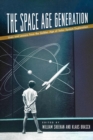 The Space Age Generation : Lives and Lessons from the Golden Age of Solar System Exploration - Book