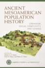 Ancient Mesoamerican Population History : Urbanism, Social Complexity, and Change - Book
