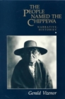 The People Named The Chippewa : Narrative Histories - Book