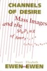 Channels Of Desire : Mass Images and the Shaping of American Consciousness - Book