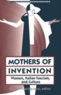 Mothers Of Invention : Women, Italian Facism, and Culture - Book