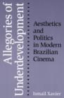 Allegories Of Underdevelopment : Aesthetics and Politics in Modern Brazilian Cinema - Book