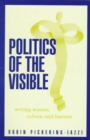 Politics Of The Visible : Writing Women, Culture, and Fascism - Book
