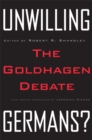 Unwilling Germans : The Goldhagen Debate - Book