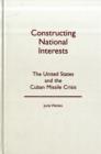 Constructing National Interests : The United States and the Cuban Missile Crisis - Book