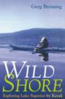 Wild Shore : Exploring Lake Superior by Kayak - Book