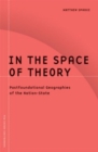 In the Space of Theory : Postfoundational Geographies of the Nation-state - Book