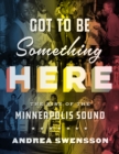 Got to Be Something Here : The Rise of the Minneapolis Sound - Book