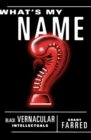 What's My Name : Black Vernacular Intellectuals - Book