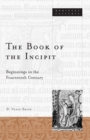 Book Of The Incipit : Beginnings in the Fourteenth Century - Book