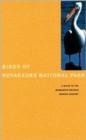 Birds Of Voyageurs National Park : A Guide to the Minnesota-Ontario Border Country - Book