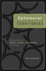 Ephemeral Territories : Representing Nation, Home, and Identity in Canada - Book