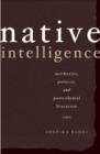 Native Intelligence : Aesthetics, Politics, and Postcolonial Literature - Book