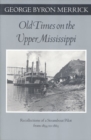 Old Times on the Upper Mississippi : Recollections of a Steamboat Pilot from 1854 to 1863 - Book